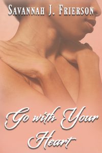 Go with Your Heart (c) 2016 by Savannah J. Frierson